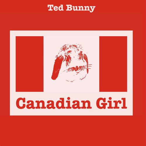 Ted Bunny - Canadian Girl