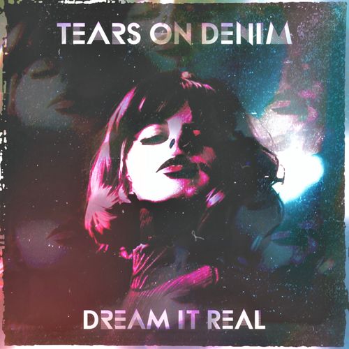 Tears On Denim - Dream It Real