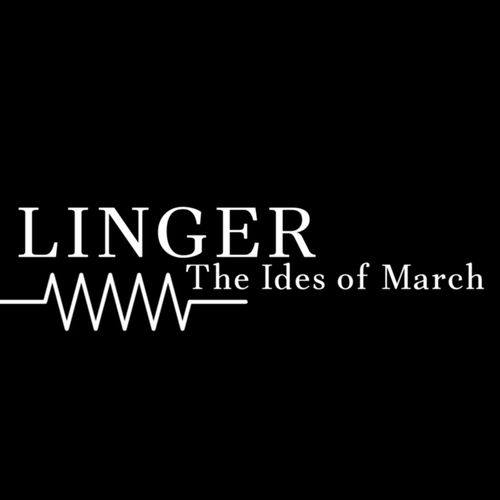 Linger - The Ides of March