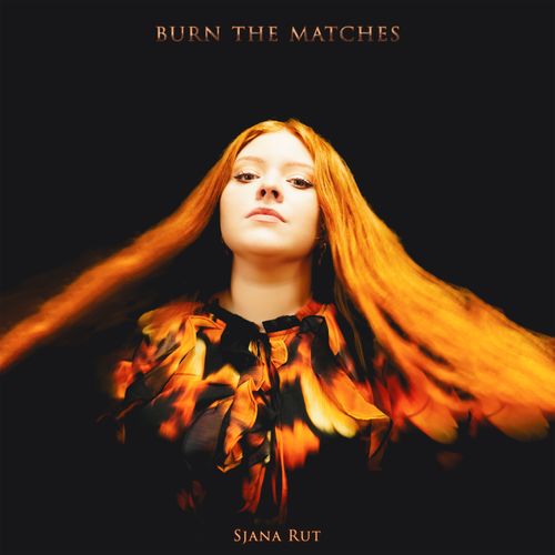 Sjana Rut - Burn the Matches