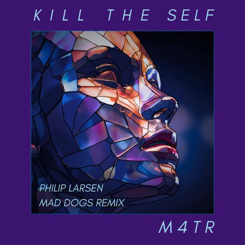 M4TR - Kill The Self - Philip Larsen Mad Dog Remix